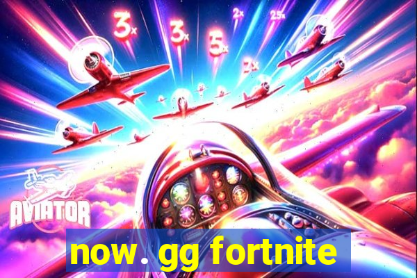 now. gg fortnite